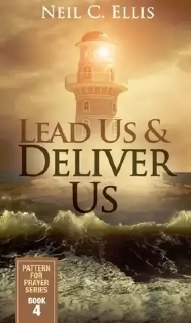Lead Us & Deliver Us: Pattern for Prayer Series Book 4