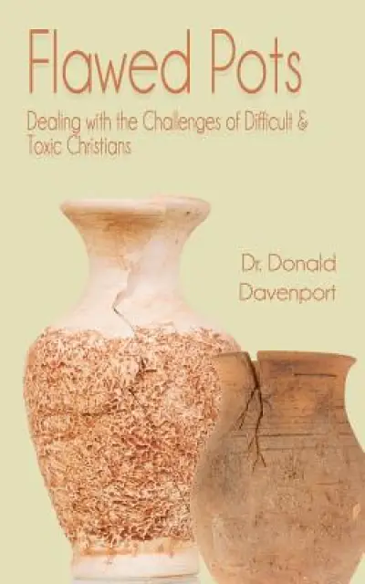 Flawed Pots: Dealing with the Challenges of Difficult & Toxic Christians