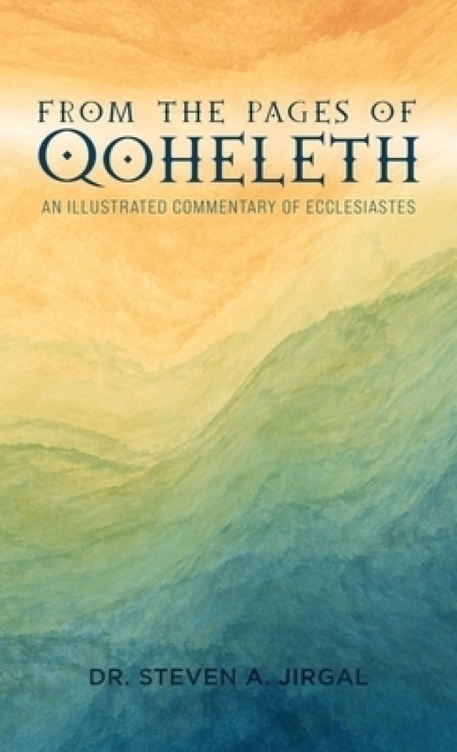 From the Pages of Qoheleth: An Illustrated Commentary of Ecclesiastes