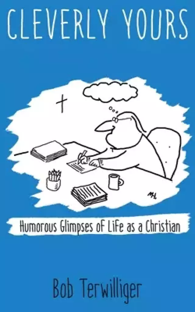 Cleverly Yours: Humorous Glimpses of Life As a Christian
