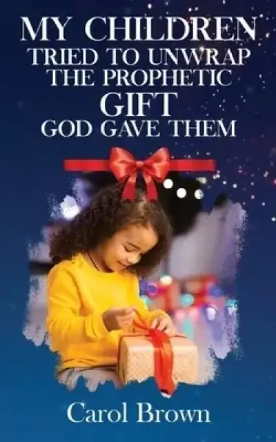 My Children Tried To Unwrap The Prophetic Gift God Gave Them