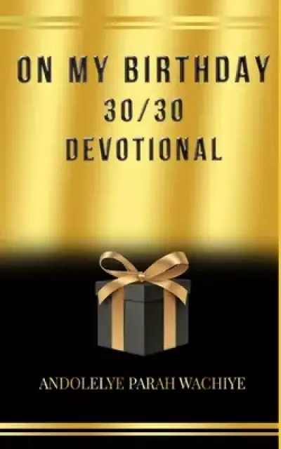 30/30 Devotional: On My Birthday