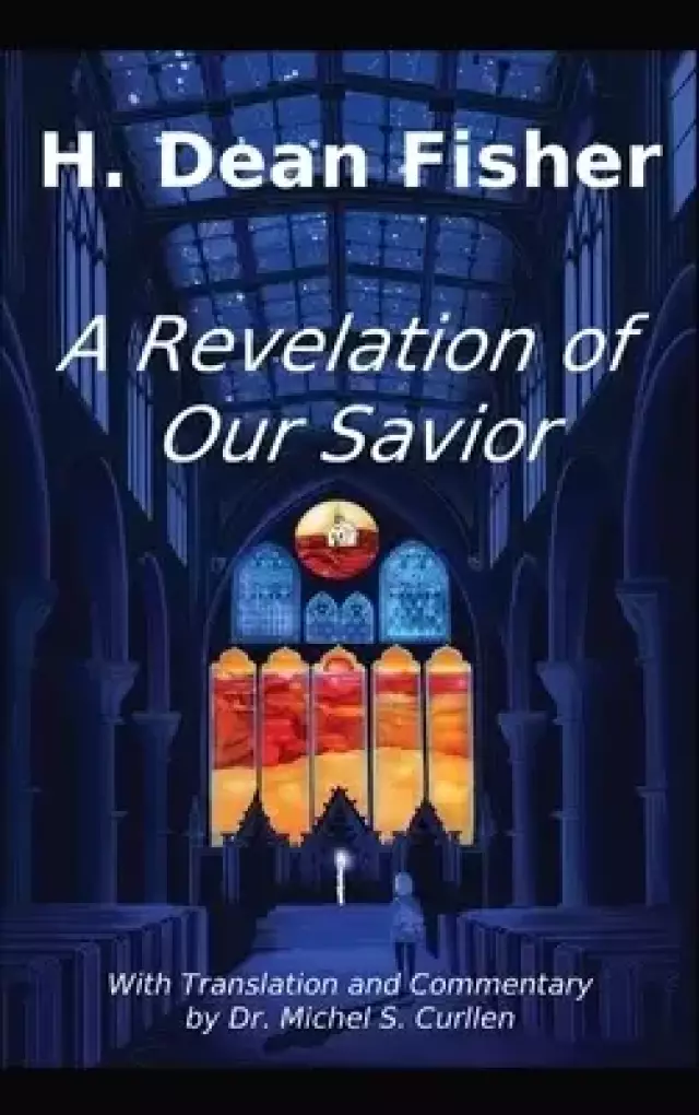A Revelation of Our Savior: with Translation and Commentary by Dr. Michel S. Curllen