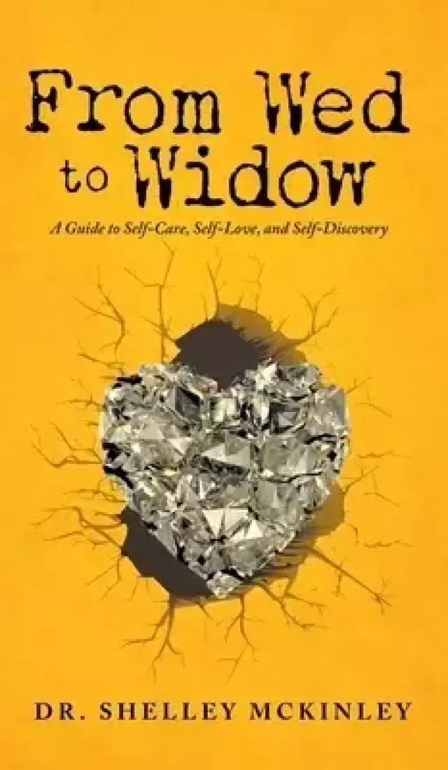 From Wed to Widow: A Guide to Self-Care, Self-Love, and Self-Discovery