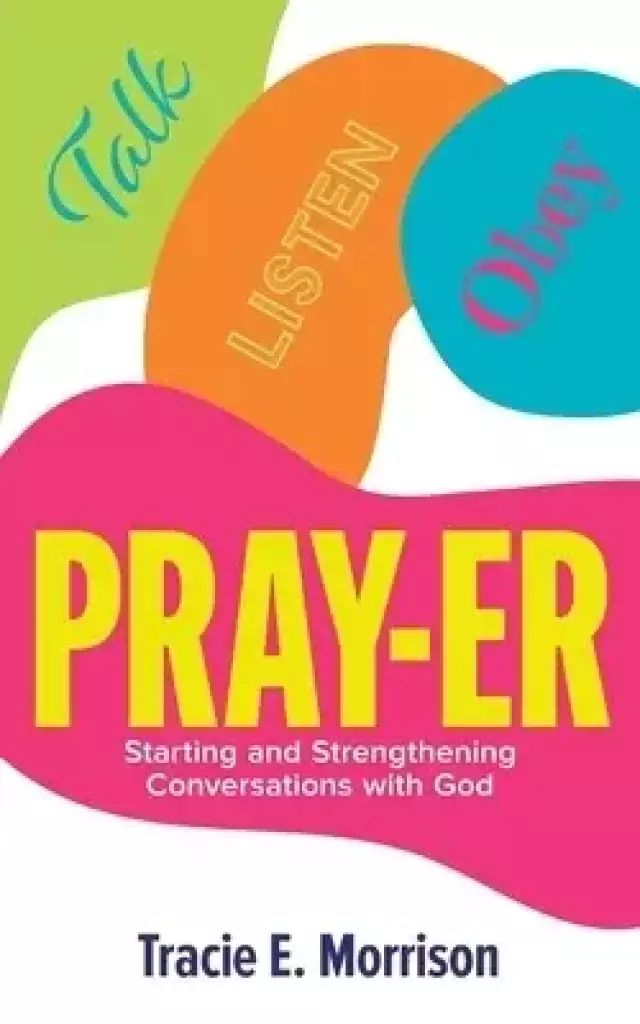 PRAY-ER: Talk, Listen, Obey : Starting and Strengthening Conversations with God