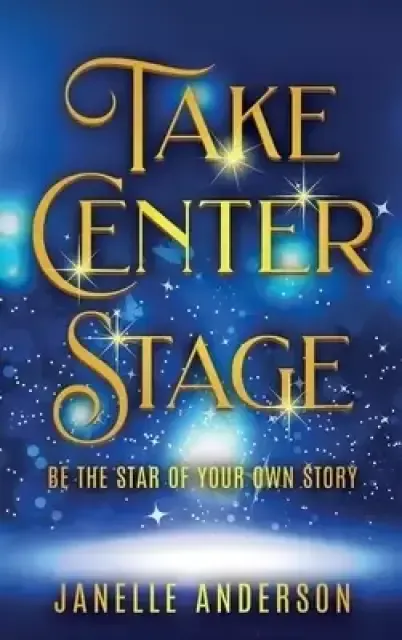 Take Center Stage: Be the Star of Your Own Journey