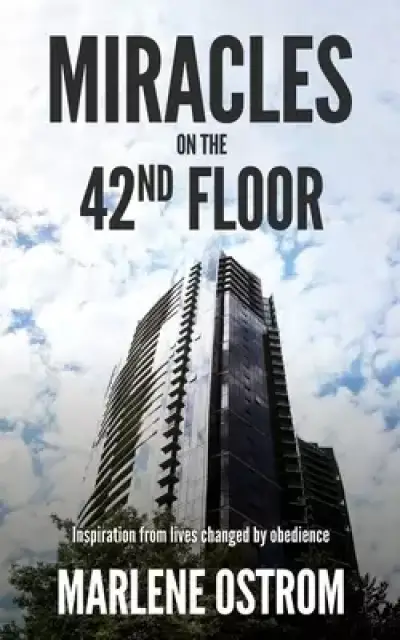Miracles on the 42nd Floor : Inspiration from Lives Changed by Obedience