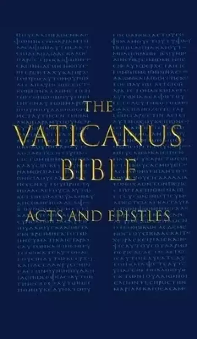THE VATICANUS BIBLE: ACTS AND EPISTLES: A Modified Pseudofacsimile of Acts-Hebrews 9:14 as found in the Greek New Testament of Codex Vaticanus (Vat.gr