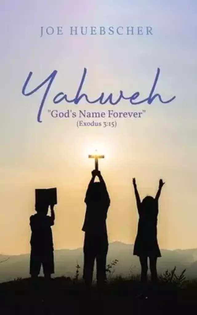 Yahweh: "God's Name Forever" (Exodus 3:15)