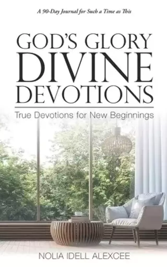 God's Glory Divine Devotions: True Devotions for New Beginnings
