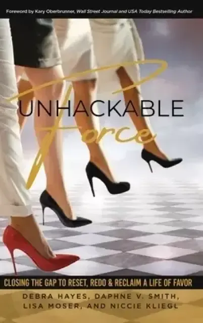 Unhackable Force: Closing the Gap to Reset, Redo, & Reclaim a Life of Favor