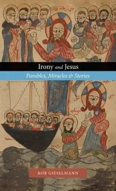 Irony and Jesus: Parables, Miracles & Stories
