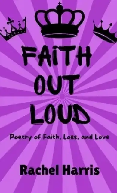 Faith Out Loud: Poetry of Faith, Love, and Loss