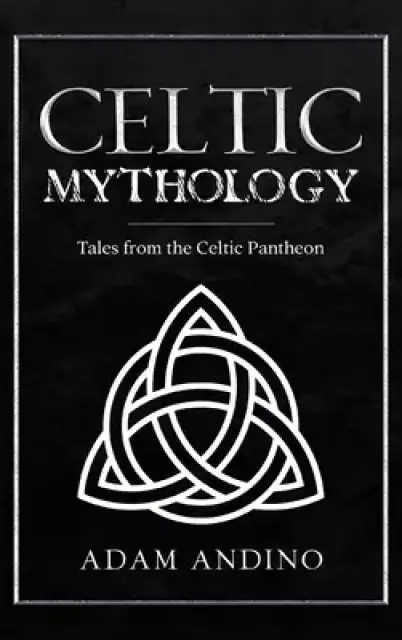 Celtic Mythology: Tales From the Celtic Pantheon