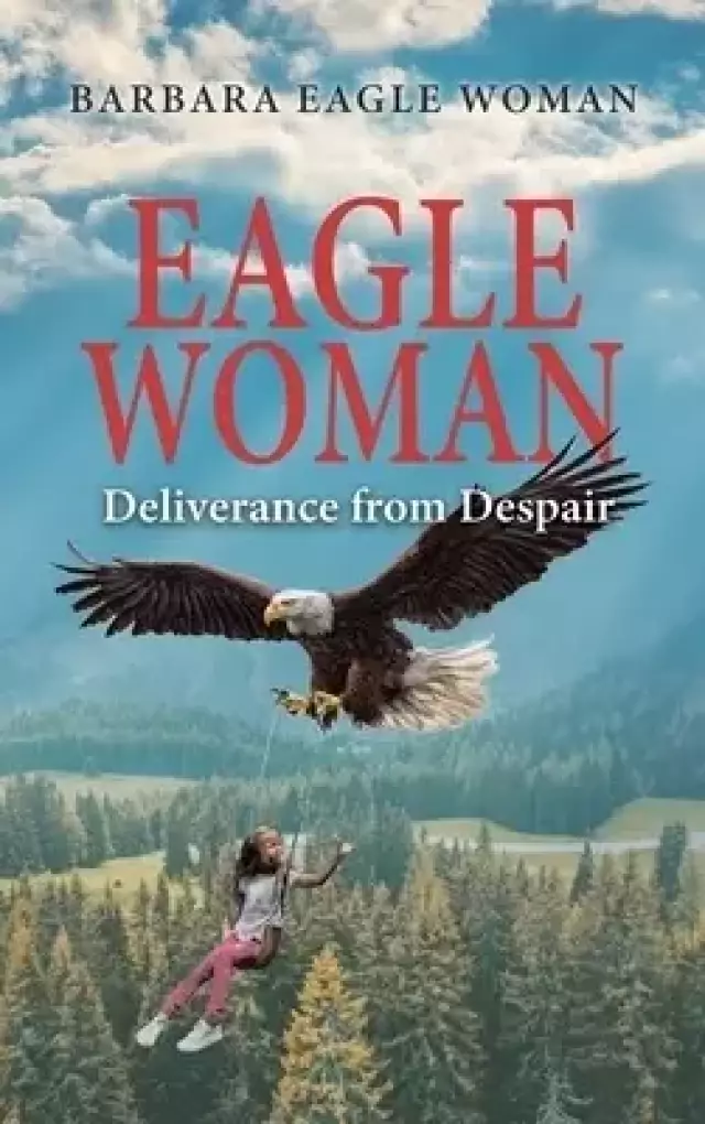 Eagle Woman: Deliverance from Despair