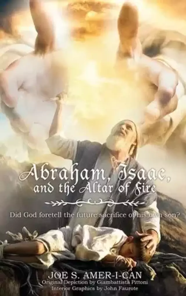 Abraham, Isaac, and the Altar of Fire: Did God foretell the future sacrifice of his own son