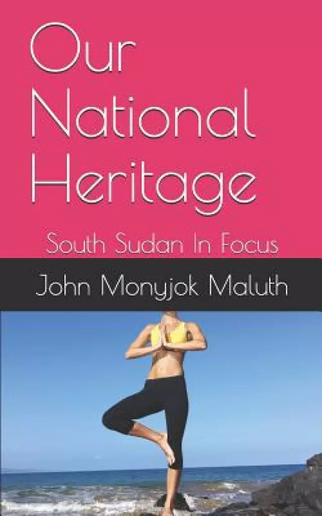 Our National Heritage: South Sudan In Focus