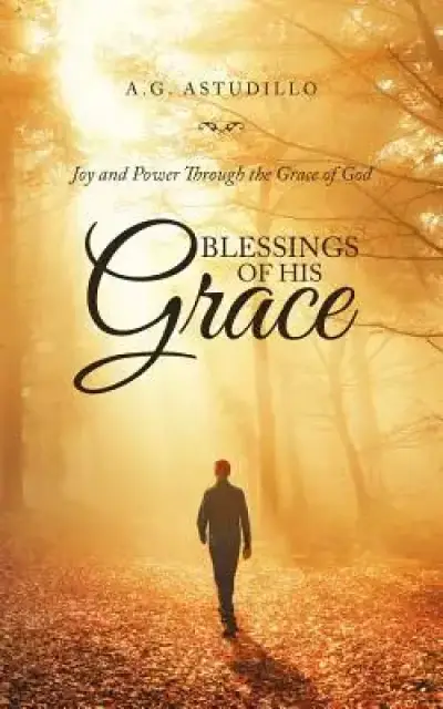 Blessings of His Grace: Joy and Power Through the Grace of God