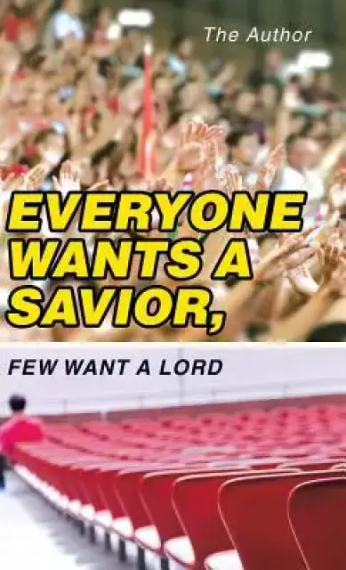 Everyone Wants a Savior, Few Want a Lord