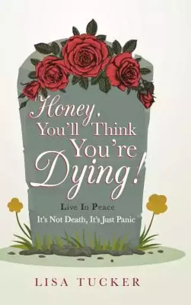 Honey, You'll Think You're Dying!: It's Not Death, It's Just Panic