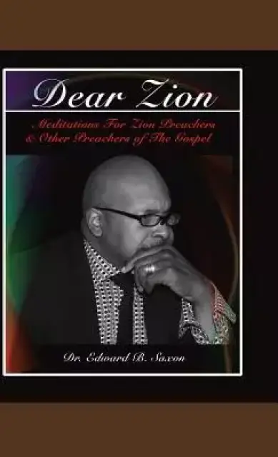 Dear Zion: Meditations for Zion Preachers & Other Preachers of the Gospel