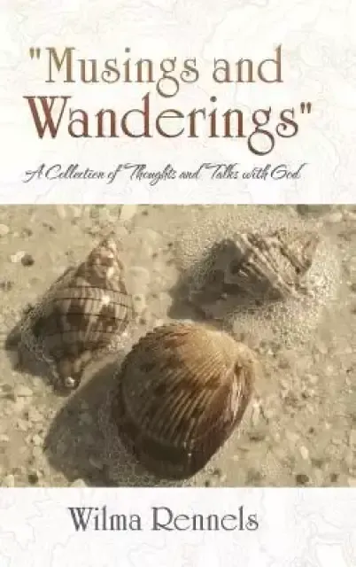 "Musings and Wanderings": A Collection of Thoughts and Talks with God