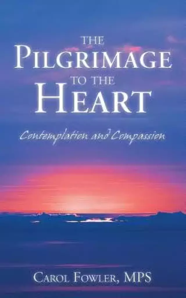 The Pilgrimage to the Heart: Contemplation and Compassion