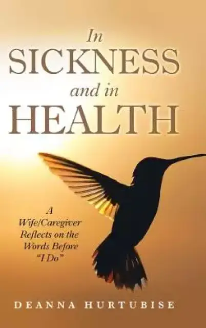 In Sickness and in Health: A Wife/Caregiver Reflects on the Words Before I Do