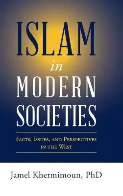 Islam in Modern Societies: Facts, Issues, and Perspectives in the West