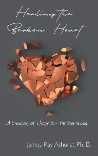 Healing the Broken Heart: A Beacon of Hope for the Bereaved