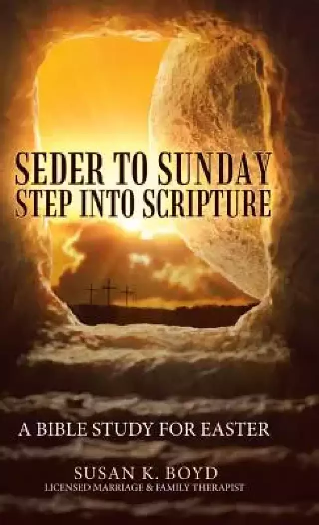 Seder to Sunday Step into Scripture: A Bible Study for Easter
