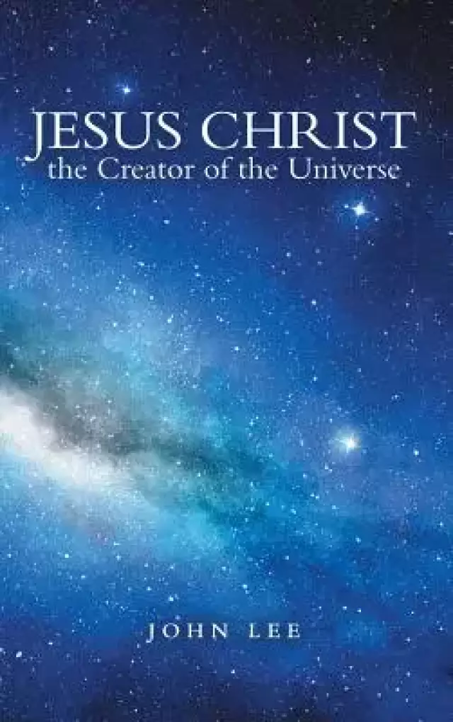 Jesus Christ the Creator of the Universe