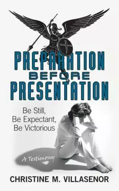 Preparation Before Presentation: Be Still, Be Expectant, Be Victorious