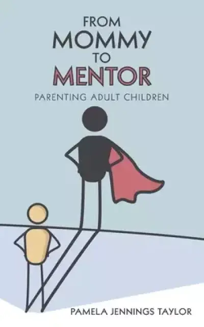 From Mommy to Mentor: Parenting Adult Children