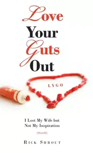 Love Your Guts Out: I Lost My Wife but Not My Inspiration
