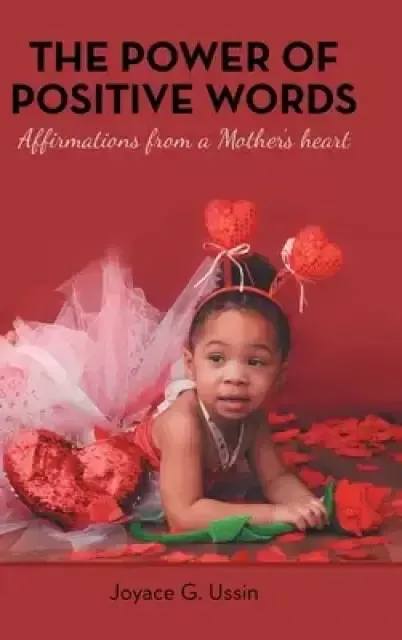 The Power of Positive Words: Affirmations from a Mother's Heart
