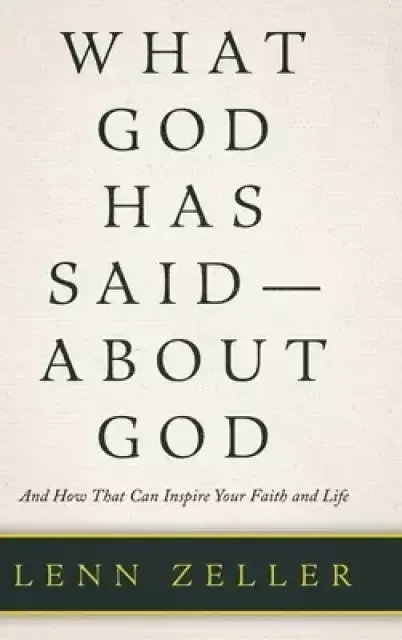What God Has Said-About God: And How That Can Inspire Your Faith and Life