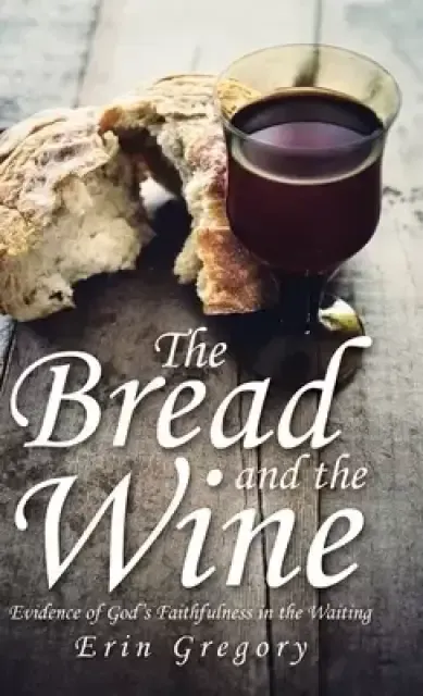The Bread and the Wine: Evidence of God's Faithfulness in the Waiting