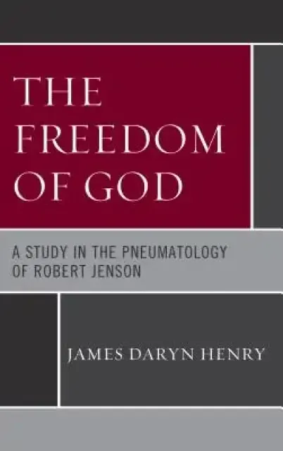 The Freedom of God: A Study in the Pneumatology of Robert Jenson