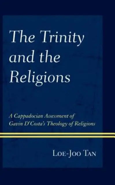 The Trinity and the Religions: A Cappadocian Assessment of Gavin d'Costa's Theology of Religions