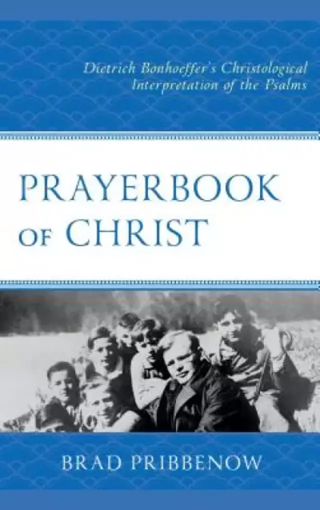 Prayerbook of Christ: Dietrich Bonhoeffer's Christological Interpretation of the Psalms