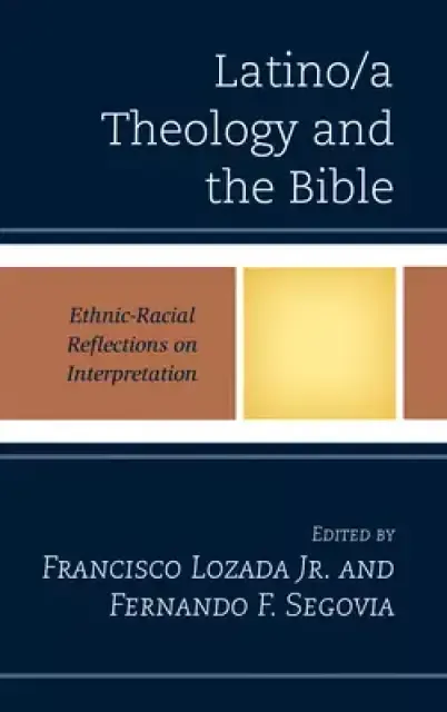 Latino/a Theology and the Bible: Ethnic-Racial Reflections on Interpretation