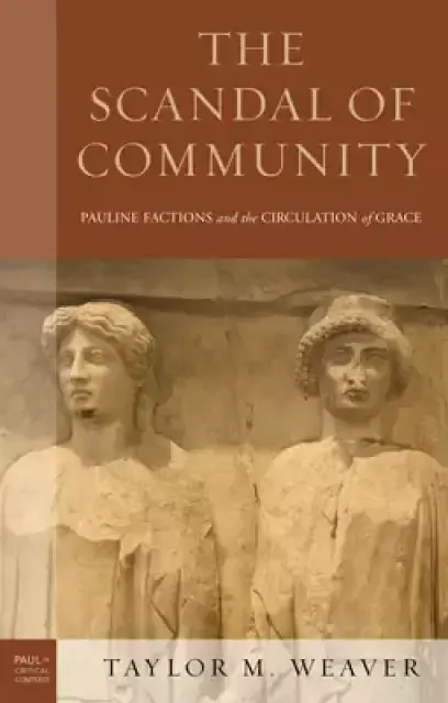 The Scandal of Community: Pauline Factions and the Circulation of Grace