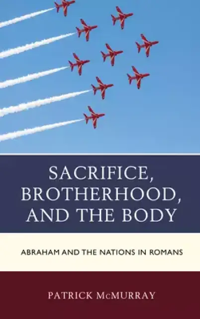 Sacrifice, Brotherhood, and the Body: Abraham and the Nations in Romans