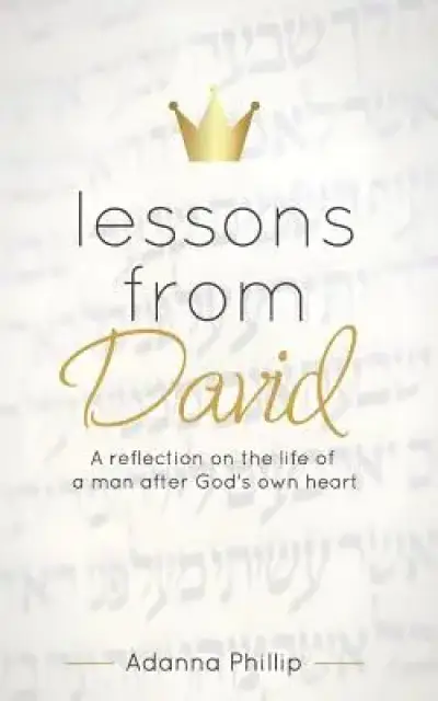 Lessons from David: A reflection on the life of a man after God's own heart