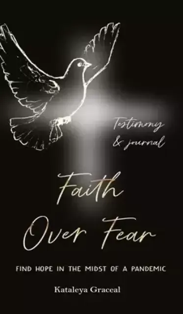 Faith Over Fear: Find Hope in the Midst of a Pandemic: Testimony and Journal edition