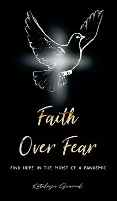 Faith Over Fear: Find Hope in the Midst of a Pandemic