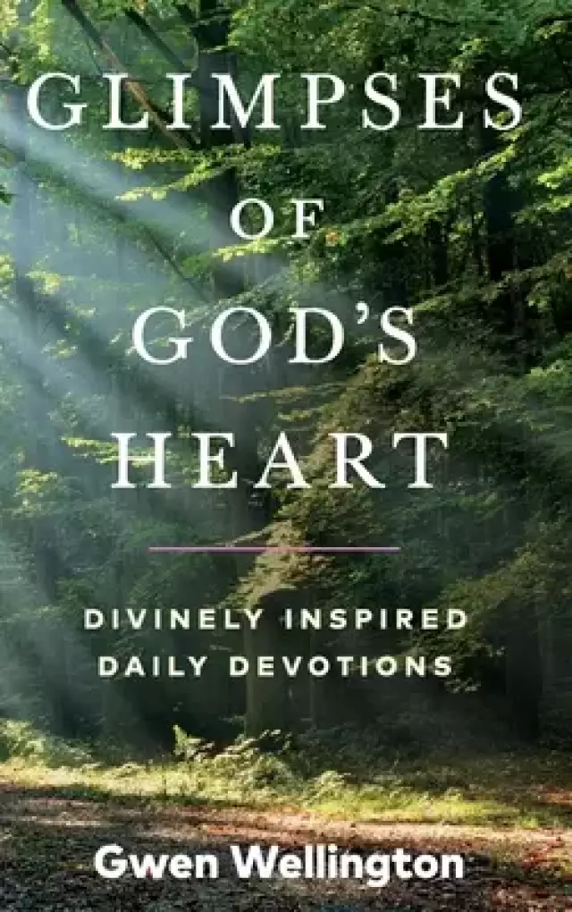 Glimpses of God's Heart: Divinely Inspired Daily Devotions