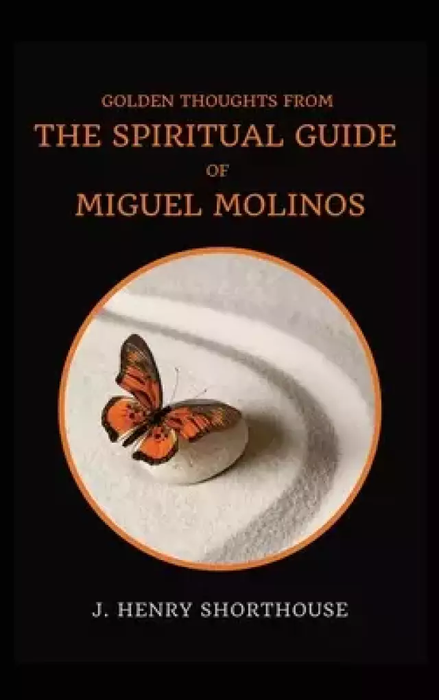 Golden Thoughts from The Spiritual Guide of Miguel Molinos: The Quietist