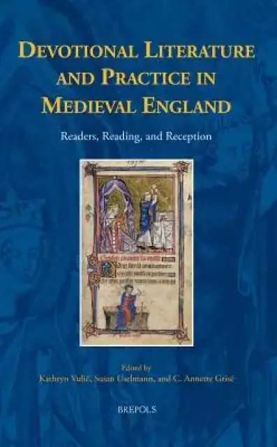 Readers, Reading, and Reception in Medieval English Devotional Literature and Practice
